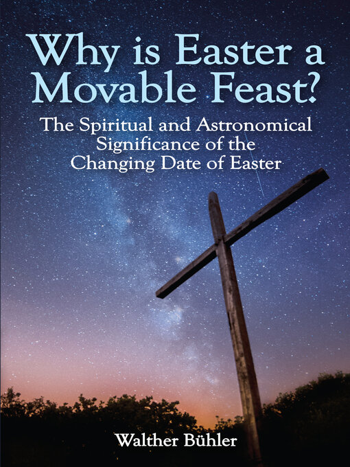 Title details for Why Is Easter a Movable Feast?: the Spiritual and Astronomical Significance of the Changing Date of Easter by Walther Bühler - Available